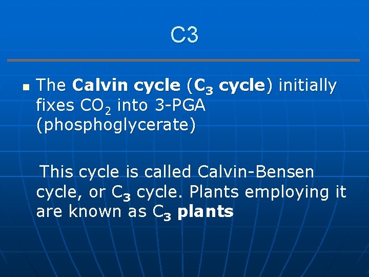 C 3 n The Calvin cycle (C 3 cycle) initially fixes CO 2 into