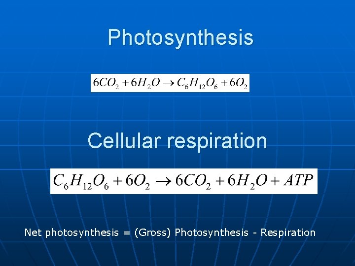 Photosynthesis Cellular respiration Net photosynthesis = (Gross) Photosynthesis - Respiration 