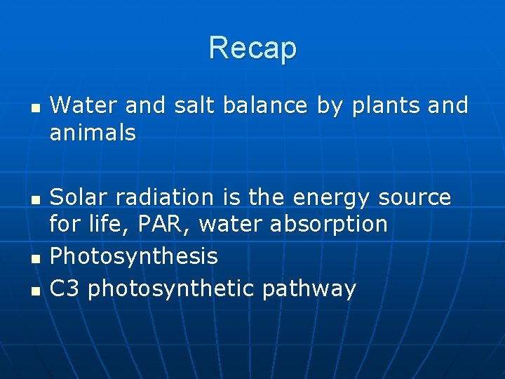 Recap n n Water and salt balance by plants and animals Solar radiation is