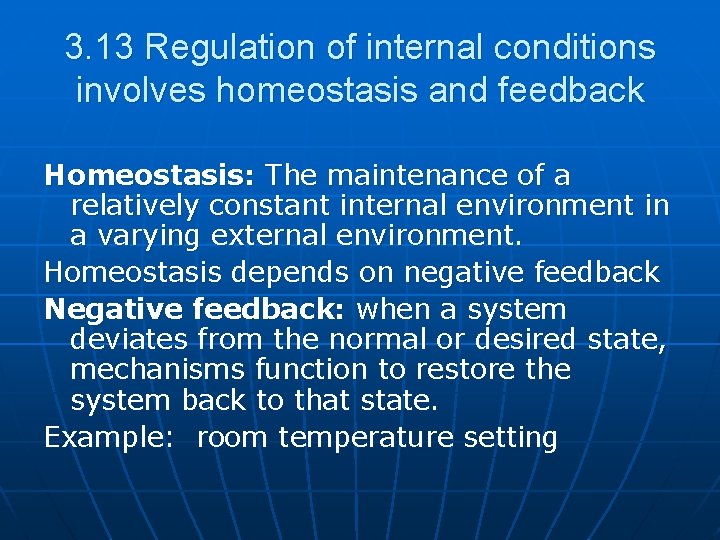 3. 13 Regulation of internal conditions involves homeostasis and feedback Homeostasis: The maintenance of