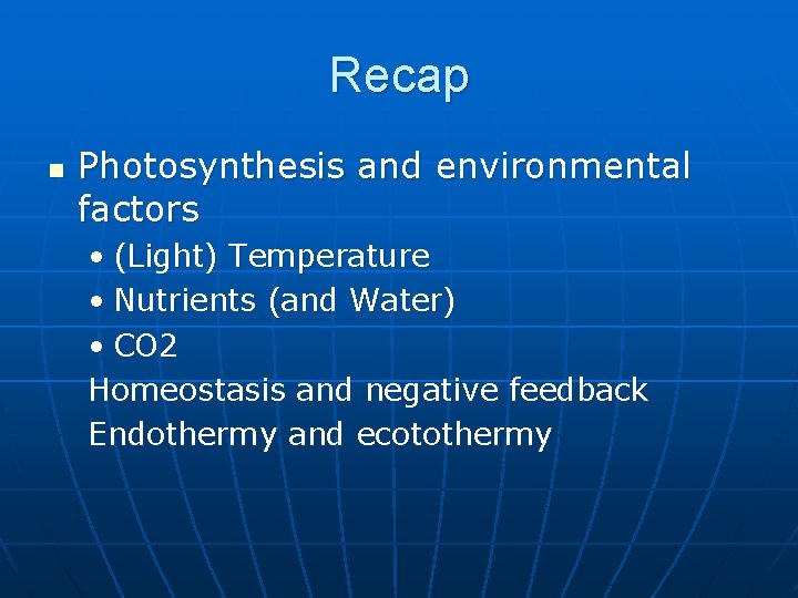 Recap n Photosynthesis and environmental factors • (Light) Temperature • Nutrients (and Water) •