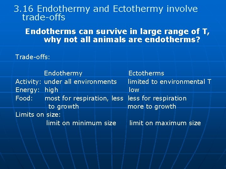 3. 16 Endothermy and Ectothermy involve trade-offs Endotherms can survive in large range of