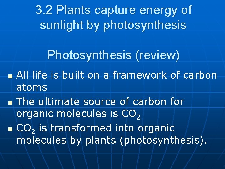 3. 2 Plants capture energy of sunlight by photosynthesis Photosynthesis (review) n n n