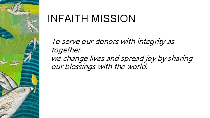 INFAITH MISSION To serve our donors with integrity as together we change lives and