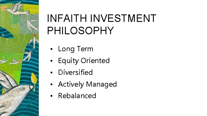 INFAITH INVESTMENT PHILOSOPHY • Long Term • Equity Oriented • Diversified • Actively Managed