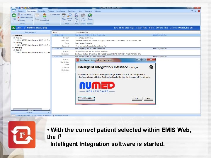  • With the correct patient selected within EMIS Web, the I 3 Intelligent