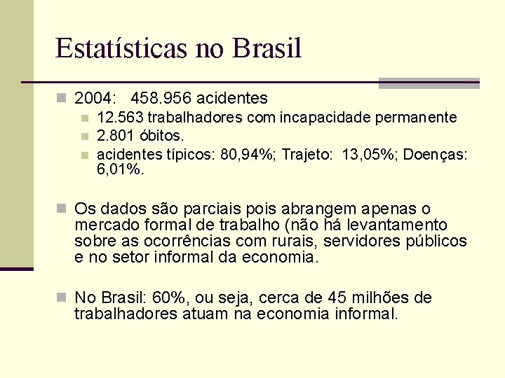 Estatísticas no Brasil n 2004: 458. 956 acidentes n 12. 563 trabalhadores com incapacidade