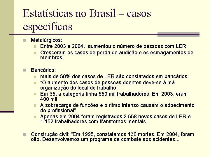 Estatísticas no Brasil – casos específicos n Metalúrgicos: n n Entre 2003 e 2004,