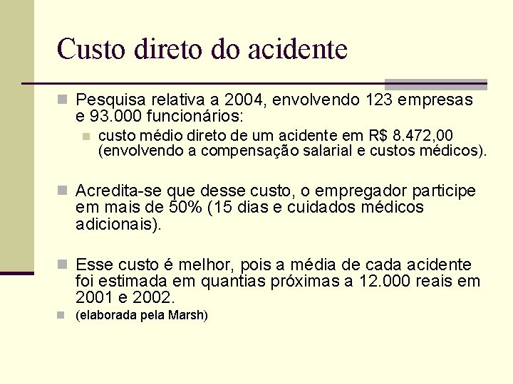 Custo direto do acidente n Pesquisa relativa a 2004, envolvendo 123 empresas e 93.