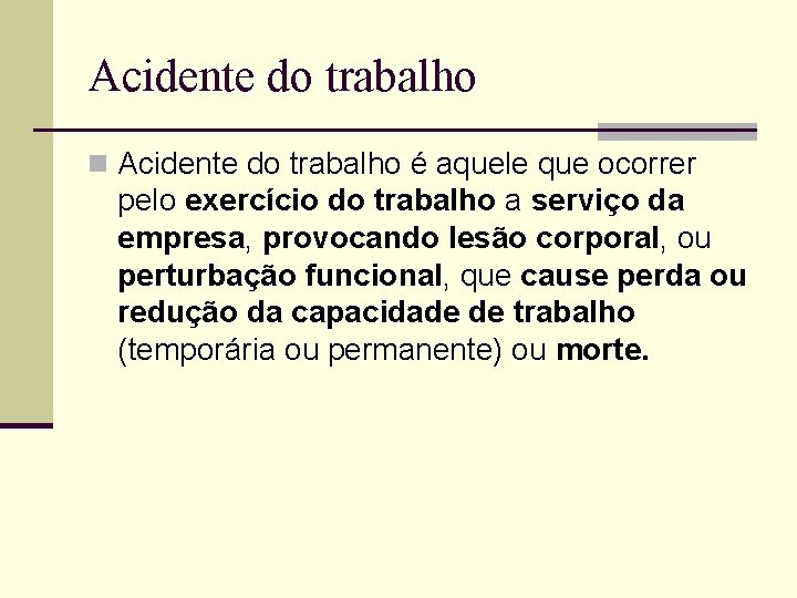 Acidente do trabalho n Acidente do trabalho é aquele que ocorrer pelo exercício do