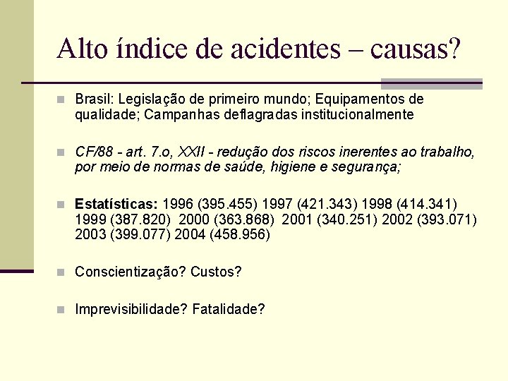 Alto índice de acidentes – causas? n Brasil: Legislação de primeiro mundo; Equipamentos de