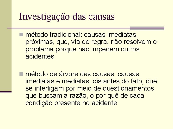 Investigação das causas n método tradicional: causas imediatas, próximas, que, via de regra, não