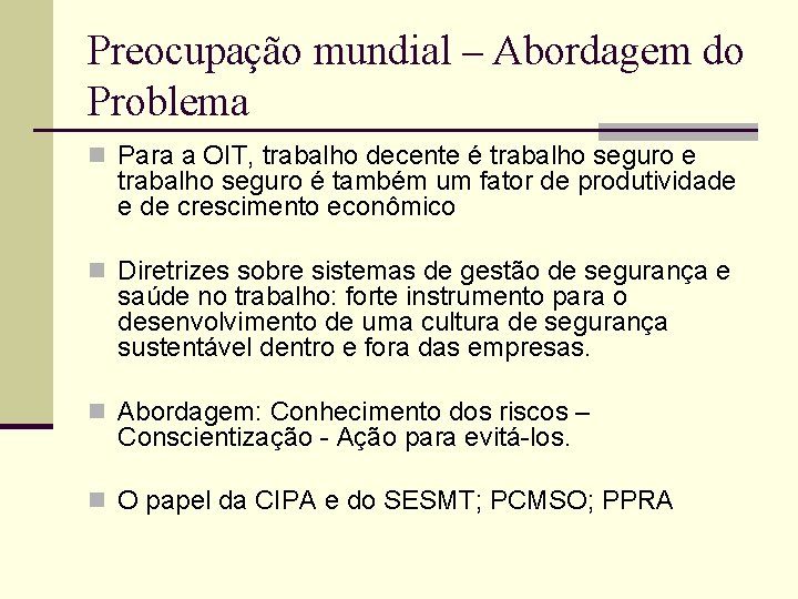 Preocupação mundial – Abordagem do Problema n Para a OIT, trabalho decente é trabalho