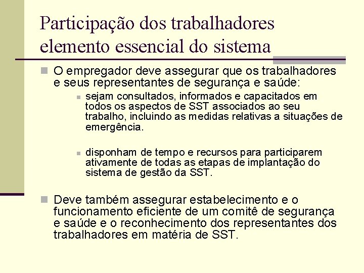 Participação dos trabalhadores elemento essencial do sistema n O empregador deve assegurar que os