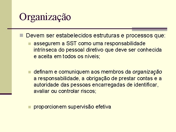 Organização n Devem ser estabelecidos estruturas e processos que: n assegurem a SST como