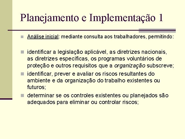 Planejamento e Implementação 1 n Análise inicial: mediante consulta aos trabalhadores, permitindo: n identificar