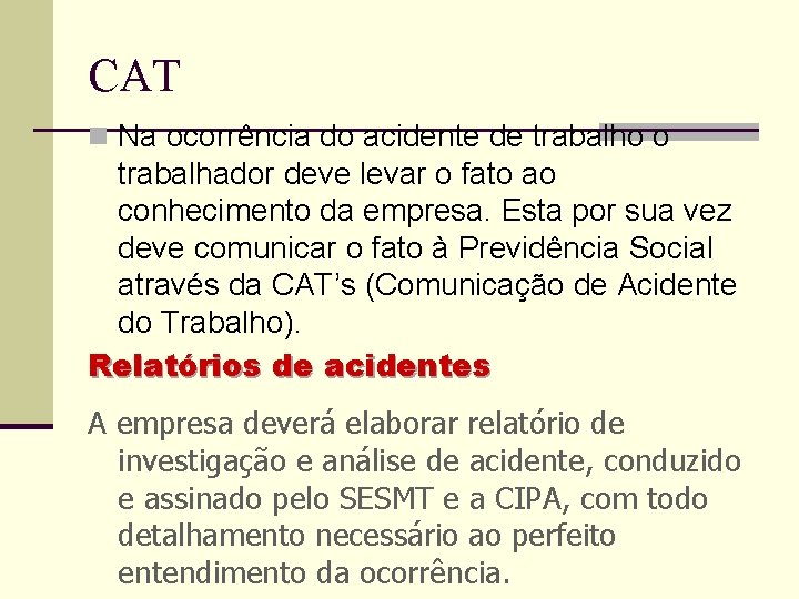 CAT n Na ocorrência do acidente de trabalho o trabalhador deve levar o fato