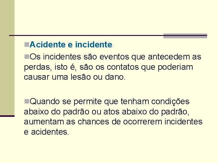 n. Acidente e incidente n. Os incidentes são eventos que antecedem as perdas, isto