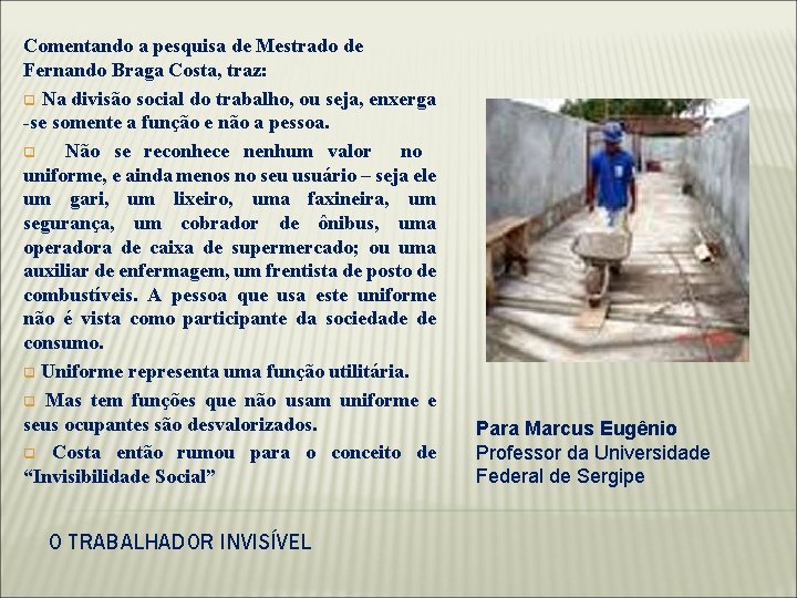Comentando a pesquisa de Mestrado de Fernando Braga Costa, traz: q Na divisão social