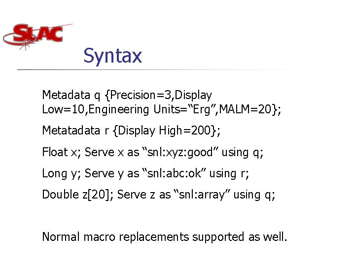 Syntax Metadata q {Precision=3, Display Low=10, Engineering Units=“Erg”, MALM=20}; Metatadata r {Display High=200}; Float