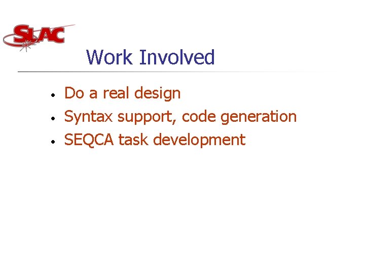 Work Involved • • • Do a real design Syntax support, code generation SEQCA