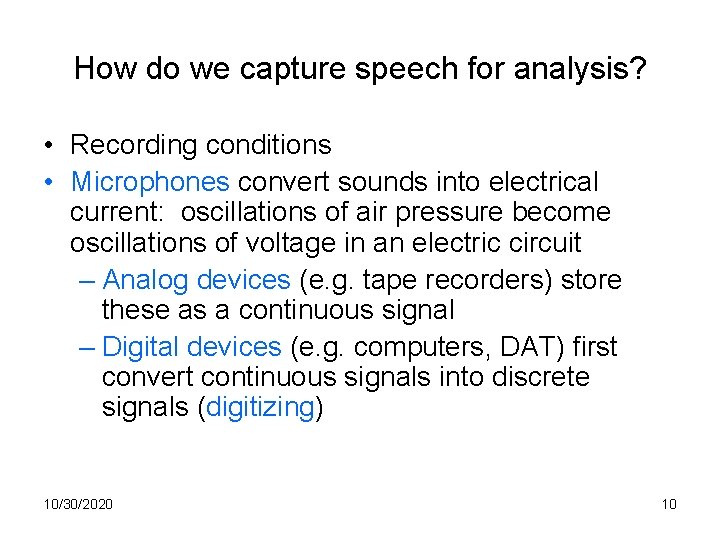 How do we capture speech for analysis? • Recording conditions • Microphones convert sounds