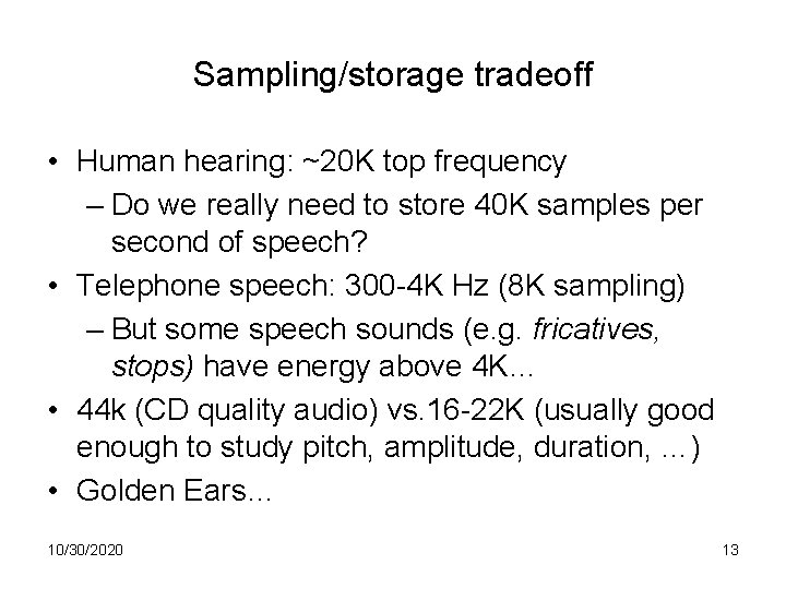 Sampling/storage tradeoff • Human hearing: ~20 K top frequency – Do we really need