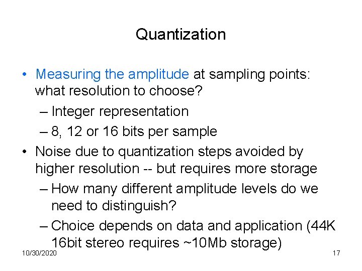 Quantization • Measuring the amplitude at sampling points: what resolution to choose? – Integer