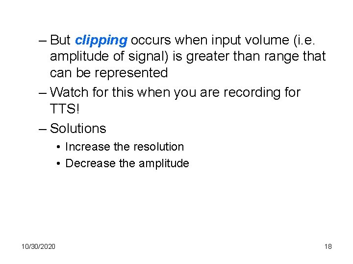 – But clipping occurs when input volume (i. e. amplitude of signal) is greater