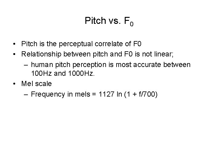 Pitch vs. F 0 • Pitch is the perceptual correlate of F 0 •