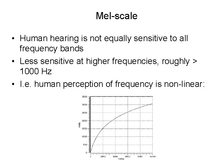 Mel-scale • Human hearing is not equally sensitive to all frequency bands • Less