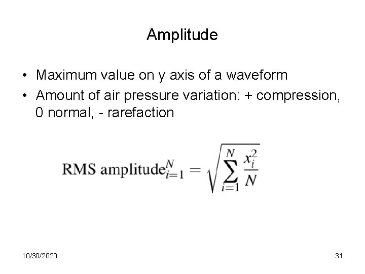 Amplitude • Maximum value on y axis of a waveform • Amount of air