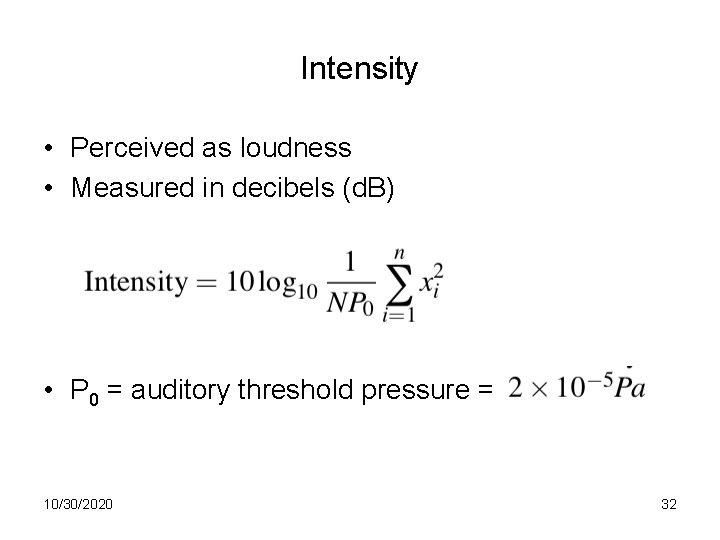 Intensity • Perceived as loudness • Measured in decibels (d. B) • P 0