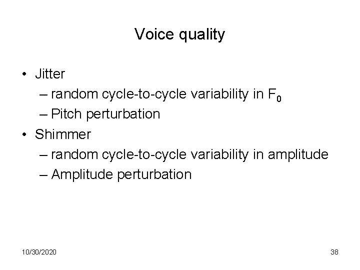Voice quality • Jitter – random cycle-to-cycle variability in F 0 – Pitch perturbation