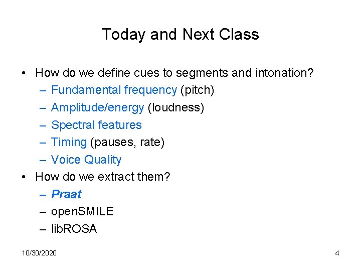 Today and Next Class • How do we define cues to segments and intonation?