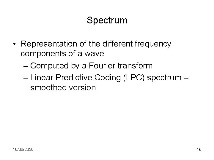 Spectrum • Representation of the different frequency components of a wave – Computed by