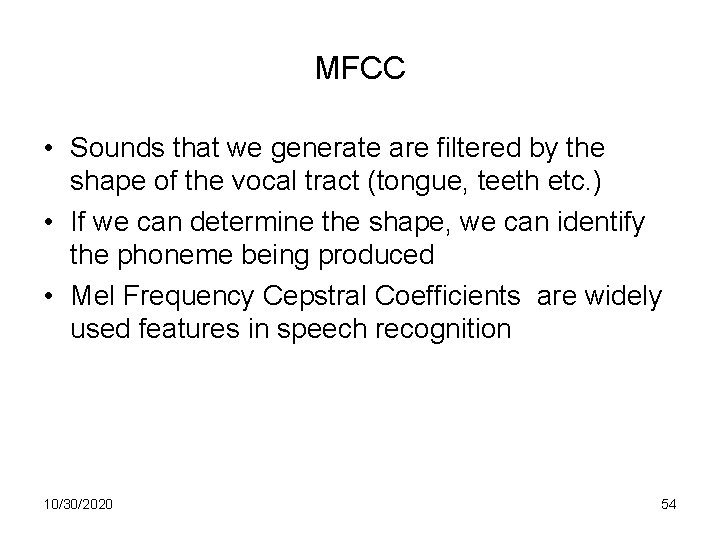 MFCC • Sounds that we generate are filtered by the shape of the vocal