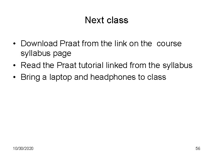 Next class • Download Praat from the link on the course syllabus page •