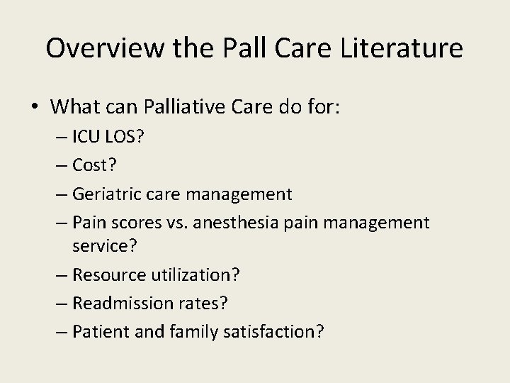 Overview the Pall Care Literature • What can Palliative Care do for: – ICU