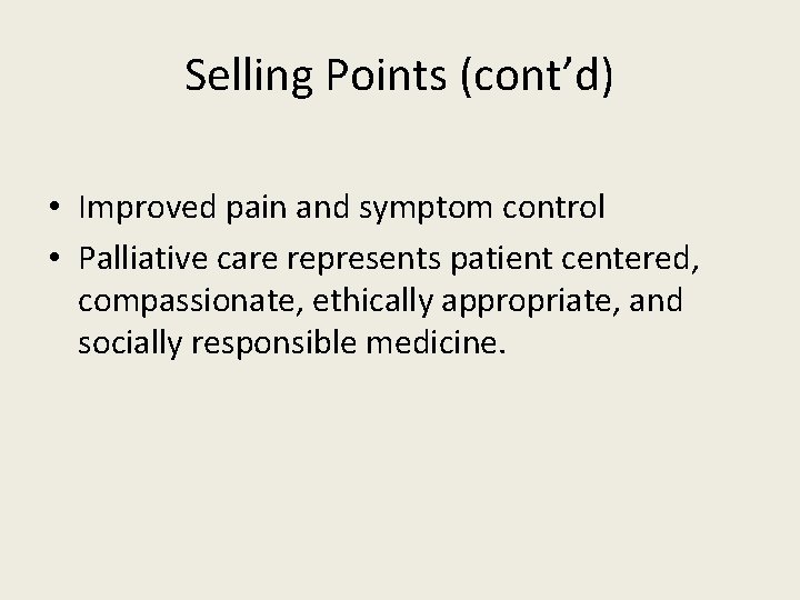 Selling Points (cont’d) • Improved pain and symptom control • Palliative care represents patient
