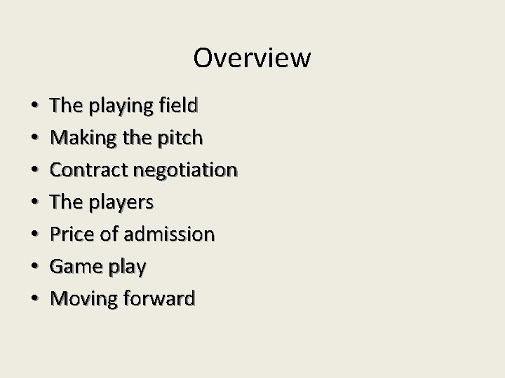 Overview • • The playing field Making the pitch Contract negotiation The players Price