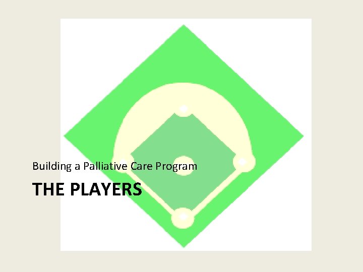 Building a Palliative Care Program THE PLAYERS 