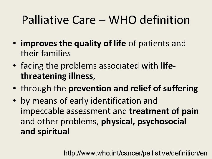 Palliative Care – WHO definition • improves the quality of life of patients and