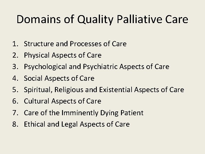 Domains of Quality Palliative Care 1. 2. 3. 4. 5. 6. 7. 8. Structure