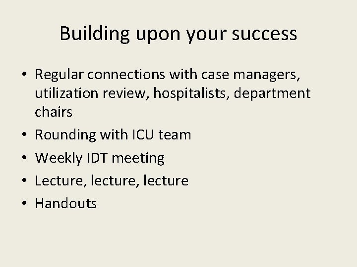Building upon your success • Regular connections with case managers, utilization review, hospitalists, department