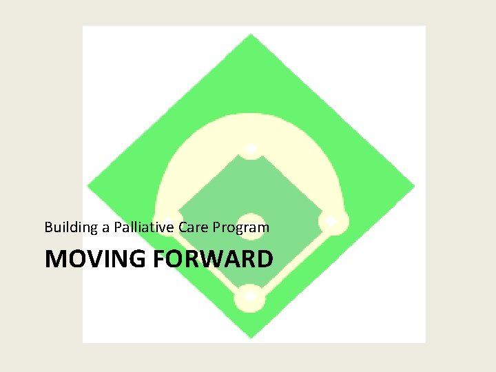 Building a Palliative Care Program MOVING FORWARD 