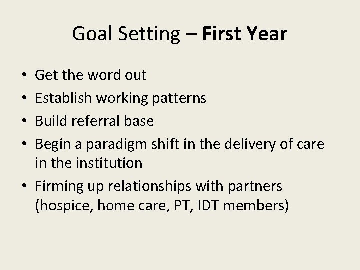 Goal Setting – First Year Get the word out Establish working patterns Build referral