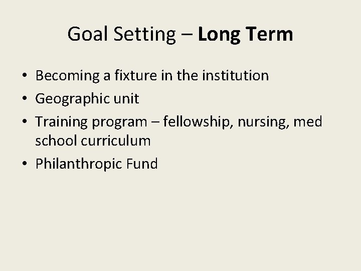 Goal Setting – Long Term • Becoming a fixture in the institution • Geographic
