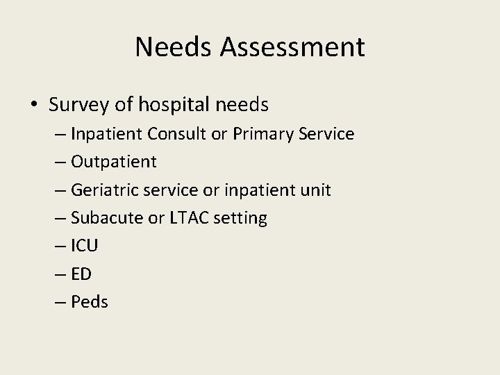 Needs Assessment • Survey of hospital needs – Inpatient Consult or Primary Service –
