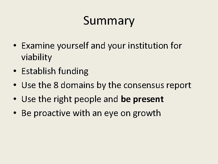 Summary • Examine yourself and your institution for viability • Establish funding • Use